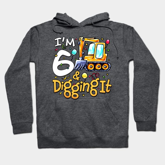 I'm 6 Year Old Gifts Excavator Construction 6th Birthday Hoodie by alyssacutter937@gmail.com